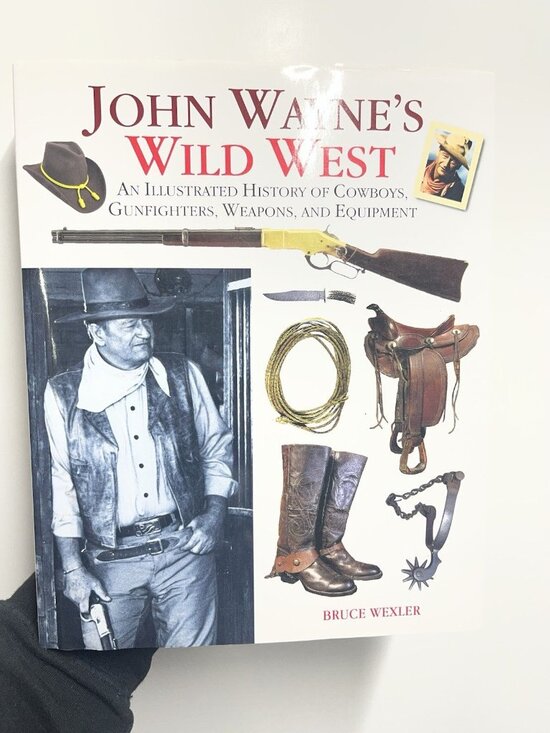 John Wayne Other - John Wayne's Wild West : An Illustrated History of Cowboys, Gunfights, Weapons,